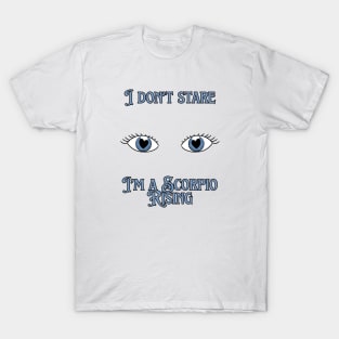 I don't stare I'm a Scorpio Rising T-Shirt